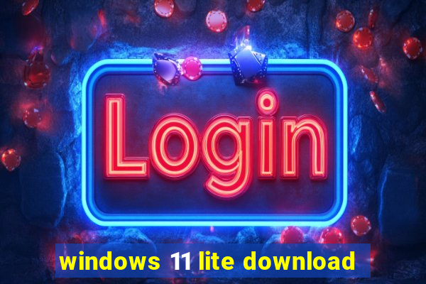 windows 11 lite download